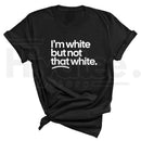"I'm White But Not That White" – Funny Sarcastic Culture Unisex Tee