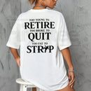 "Too Young to Retire, Too Broke to Quit, Too Fat to Strip" – Funny Sarcastic Tee