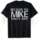 Because I'm Mike That's Why T-Shirt – Funny Personalized Gift for Mike, 100% Cotton Black Streetwear Casual Graphic Tee
