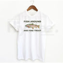 "Fish Around And Find Trout" Classic T-Shirt – Funny Fishing Lover Graphic Tee