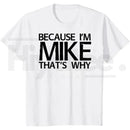 Because I'm Mike That's Why T-Shirt – Funny Personalized Gift for Mike, 100% Cotton Black Streetwear Casual Graphic Tee