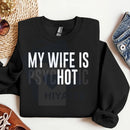 My Wife Is Psychotic Sweatshirt: Funny Husband Gift, Humor Men’s Sweater, Anniversary or Valentine’s Day Gift for Him