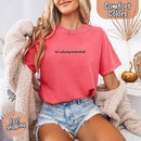 He’s Playing Basketball – Funny Sports Girlfriend Comfort Color Shirt for Women