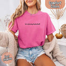 He’s Playing Basketball – Funny Sports Girlfriend Comfort Color Shirt for Women