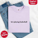 He’s Playing Basketball – Funny Sports Girlfriend Comfort Color Shirt for Women