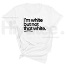"I'm White But Not That White" – Funny Sarcastic Culture Unisex Tee