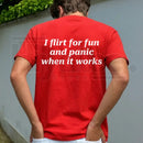 "I Flirt For Fun And Panic When It Works" Statement