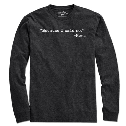 "Because I said So." -Moms T-Shirt