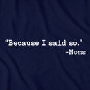 "Because I said So." -Moms T-Shirt