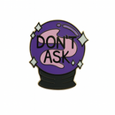 Don't Ask Crystal Ball Pin