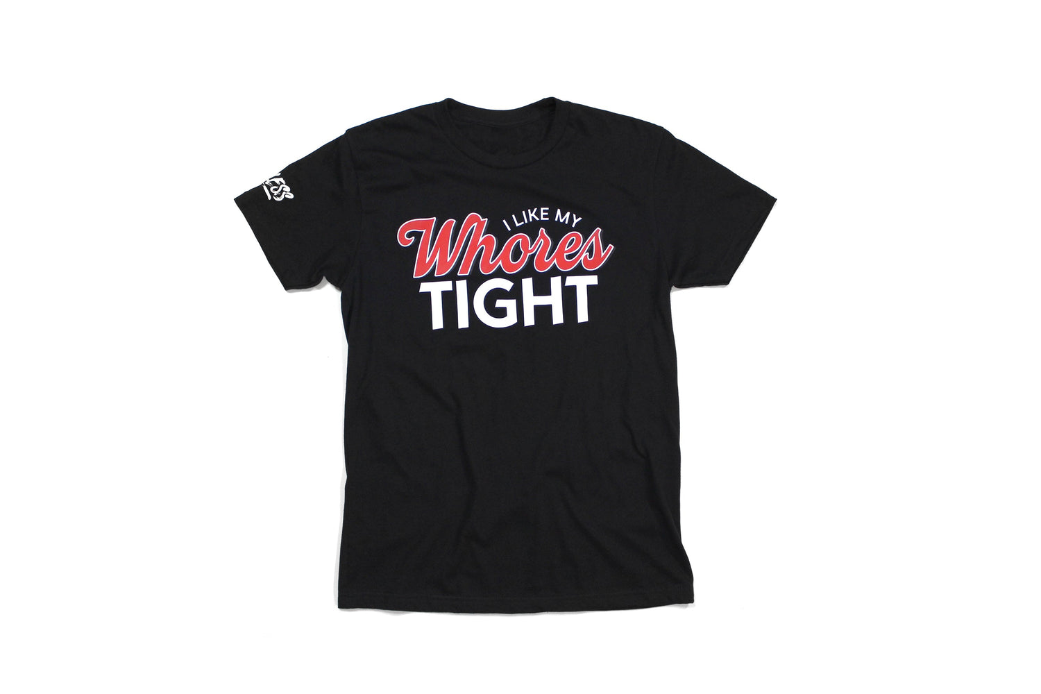 I Like My Whores Tight Tee