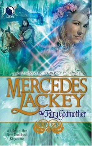 The Fairy Godmother: Tales of the Five Hundred Kingdoms, Book 1 by Mercedes Lackey