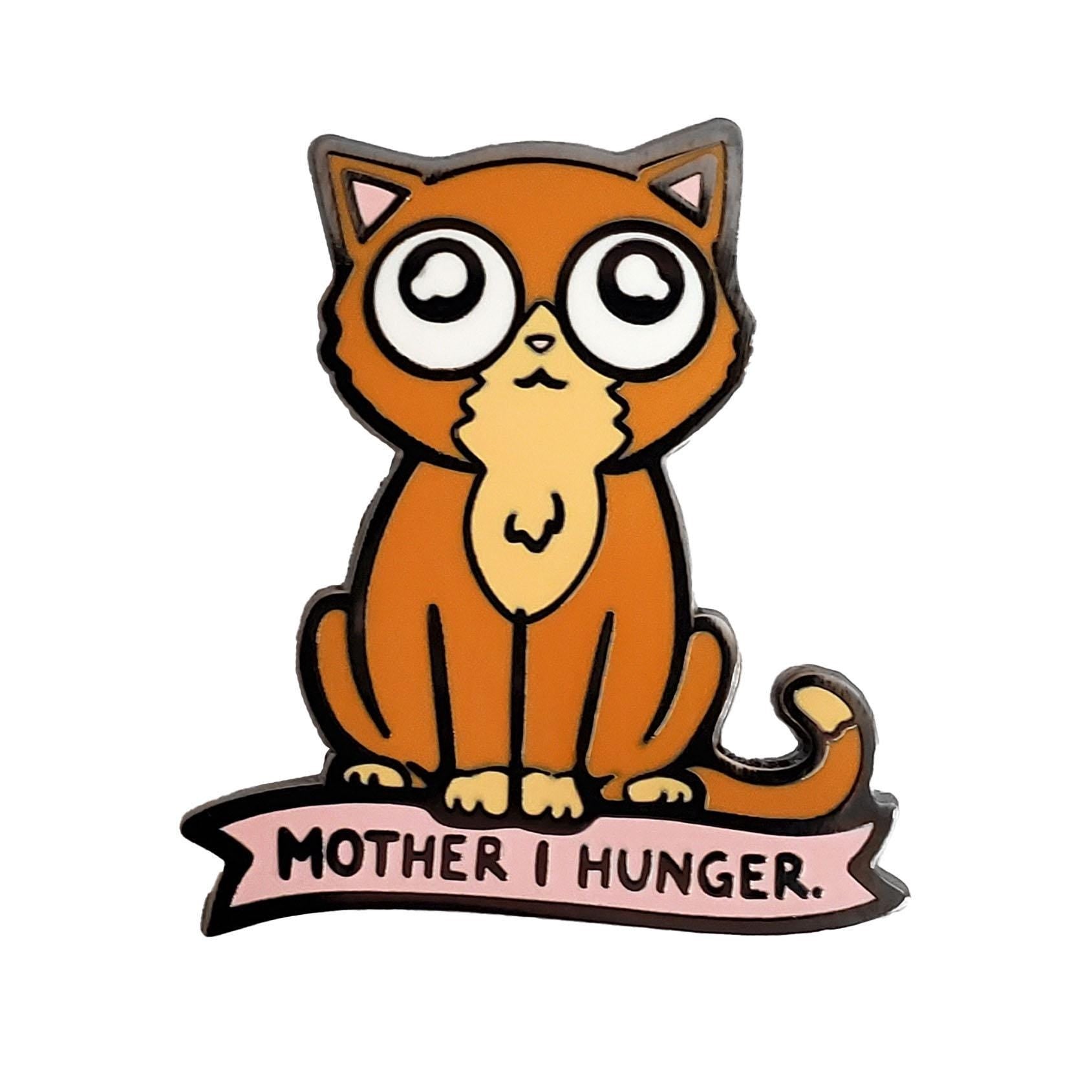 Mother I Hunger Cat Pin