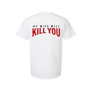 My Wife Will Kill You T-Shirt