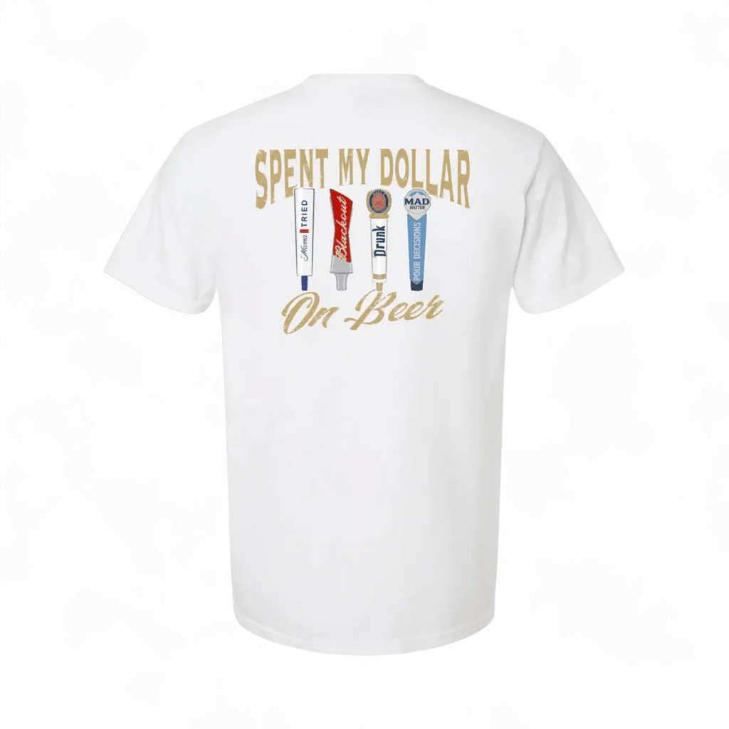 Spent My Dollar on Beer T-Shirt
